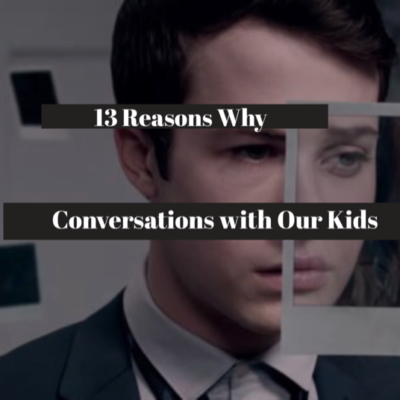 13 Reasons Why We Need to Have Conversations with Our Kids
