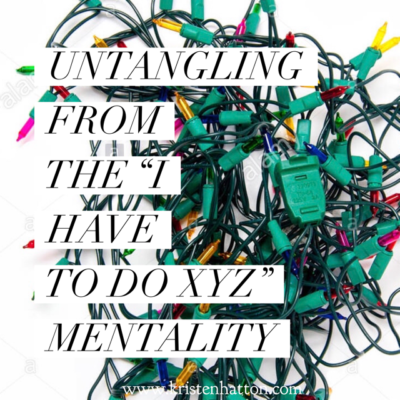 Untangling from the “I Have to Do XYZ” Mentality