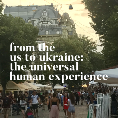 From the US to Ukraine: The Universal Human Experience
