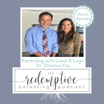 Parenting with Love & Logic with guest Charles Fay on The Redemptive Parenting Podcast