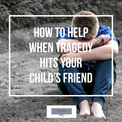How to Help When Tragedy Hits Your Child’s Friend