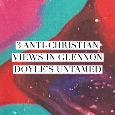 3 Anti-Christian Views in Glennon Doyle’s Untamed