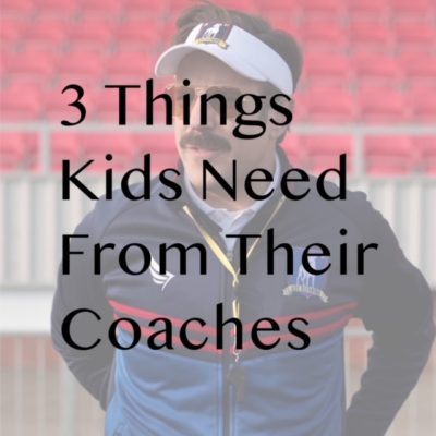 3 Things Kids Need From Their Coaches