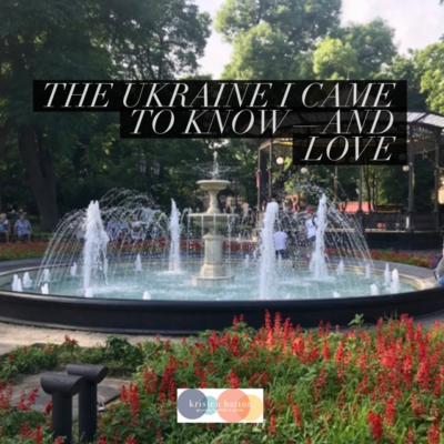 The Ukraine I Came to Know — and Love
