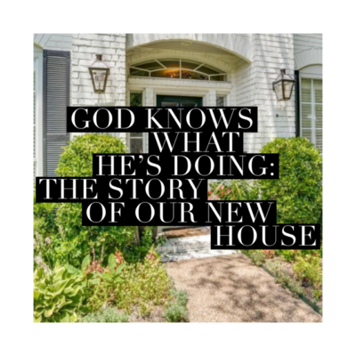 God Knows What He’s Doing: The Story of Our New House