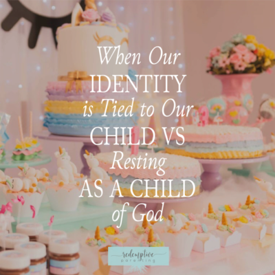 When Our Identity Is Tied to Our Child vs Resting As A Child of God