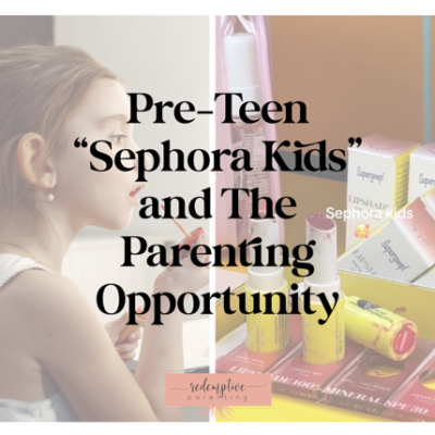 Pre-Teen “Sephora Kids” and The Parenting Opportunity