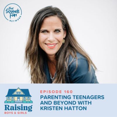 Raising Boys & Girls Podcast: Parenting Teenagers And Beyond